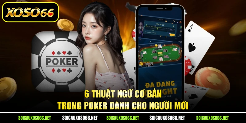 6 Thuật ngữ cơ bản trong Poker dành cho người mới