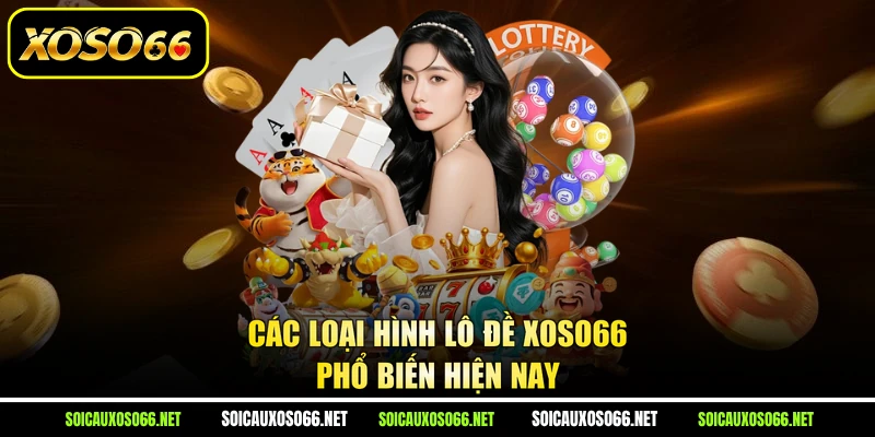 Các loại hình lô đề XoSo66 phổ biến hiện nay