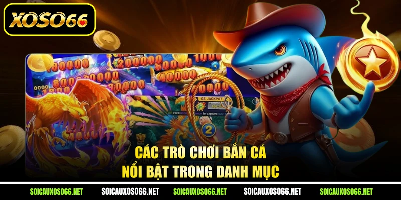 Các trò chơi bắn cá nổi bật trong danh mục