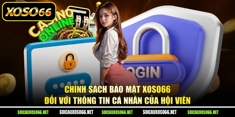Chính sách bảo mật XoSo66 đối với thông tin cá nhân của hội viên