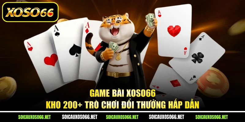 Game Bài XoSo66 - Kho 200+ Trò Chơi Đổi Thưởng Hấp Dẫn
