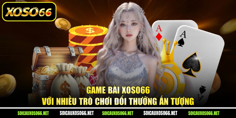 Game bài XoSo66 với nhiều trò chơi đổi thưởng ấn tượng