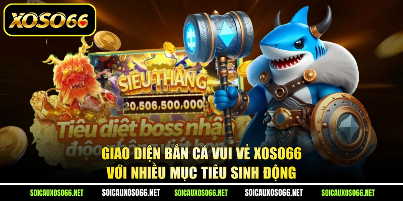Giao diện Bắn Cá Vui Vẻ XoSo66 với nhiều mục tiêu sinh động