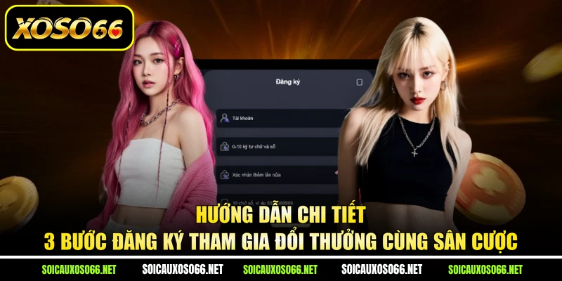 Hướng dẫn chi tiết 3 bước đăng ký tham gia đổi thưởng cùng sân cược