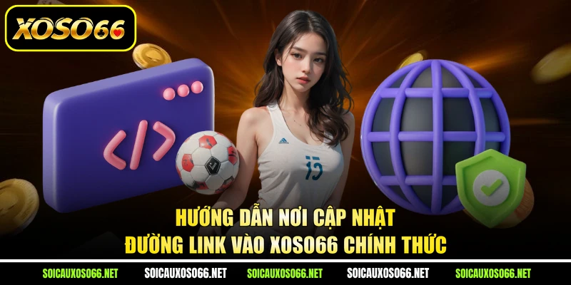 Hướng dẫn nơi cập nhật đường link vào XoSo66 chính thức