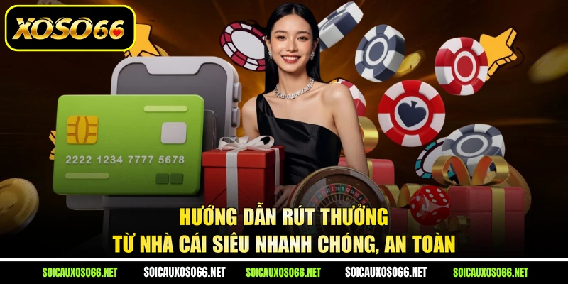 Hướng dẫn rút thưởng từ nhà cái siêu nhanh chóng, an toàn
