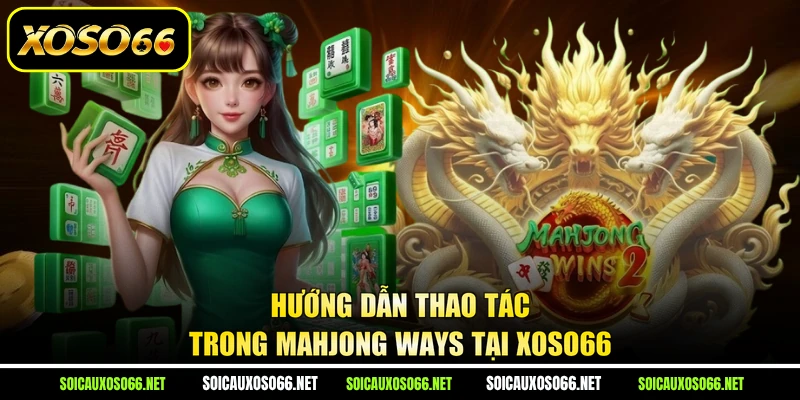Hướng dẫn thao tác trong Mahjong Ways tại XoSo66