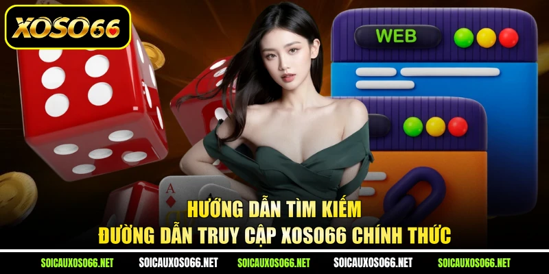 Hướng dẫn tìm kiếm đường dẫn truy cập XoSo66 chính thức