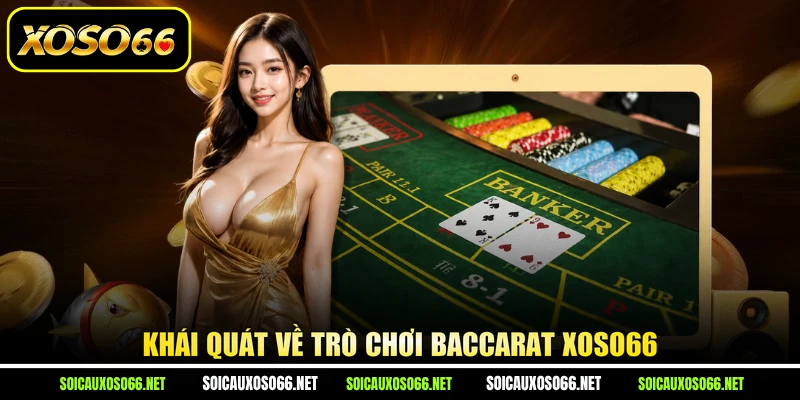 Khái quát về trò chơi Baccarat XoSo66