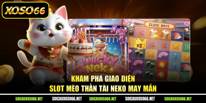 Khám phá giao diện slot mèo thần tài Neko May mắn