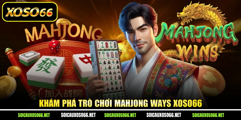 Khám phá trò chơi Mahjong Ways XoSo66