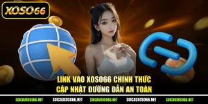 Link Vào XoSo66 Chính Thức - Cập Nhật Đường Dẫn An Toàn