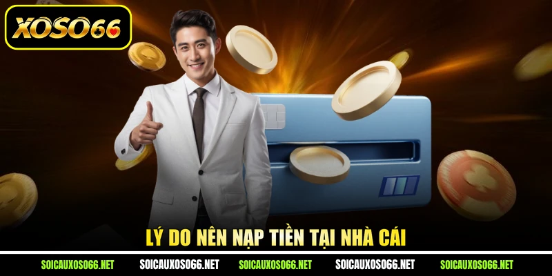 Lý do nên nạp tiền tại nhà cái