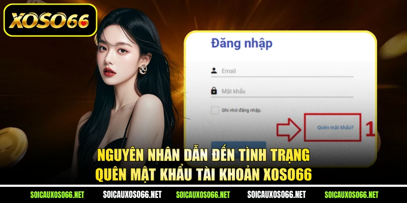 Nguyên nhân dẫn đến tình trạng quên mật khẩu tài khoản XoSo66