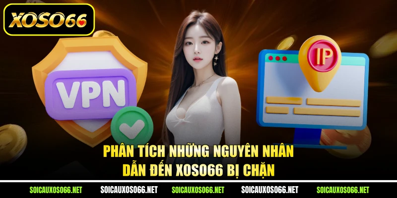 Phân tích những nguyên nhân dẫn đến XoSo66 bị chặn