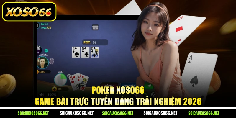 Poker XoSo66 - Game Bài Trực Tuyến Đáng Trải Nghiệm 2026