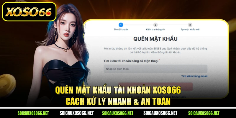 Quên Mật Khẩu Tài Khoản XoSo66 - Cách Xử Lý Nhanh & An Toàn
