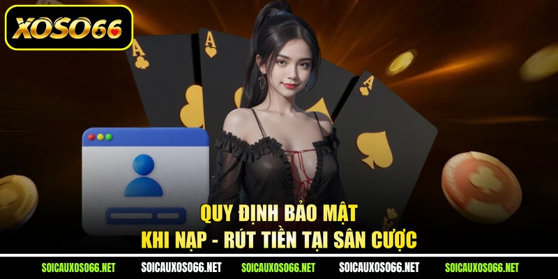 Quy định bảo mật khi nạp - rút tiền tại sân cược