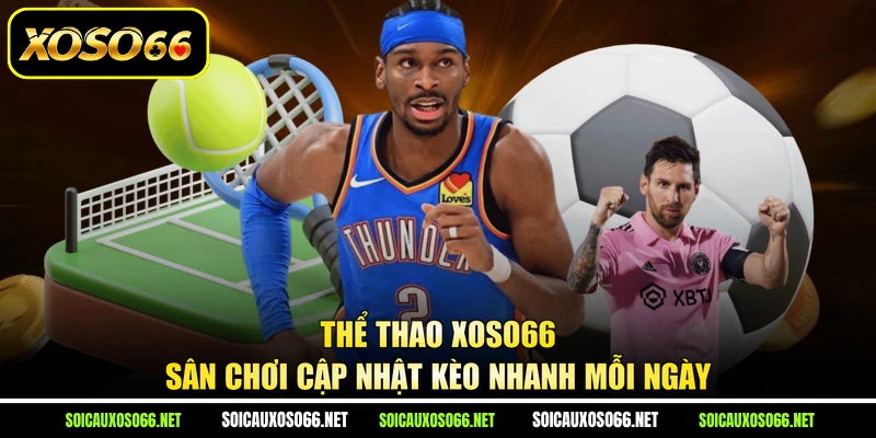 Thể Thao XoSo66 - Sân Chơi Cập Nhật Kèo Nhanh Mỗi Ngày