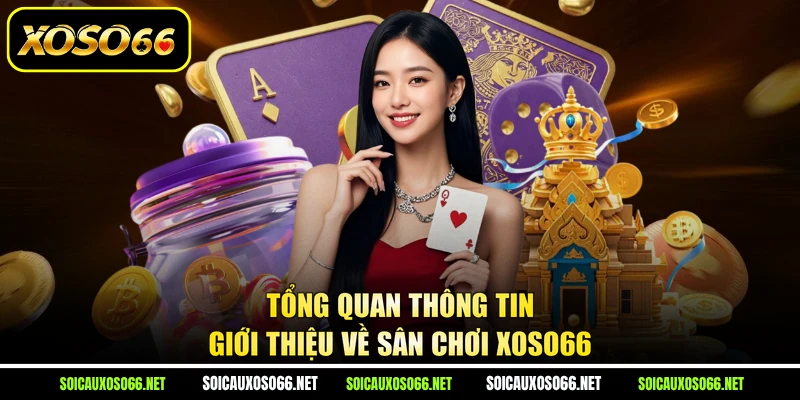 Tổng quan thông tin giới thiệu về sân chơi XoSo66