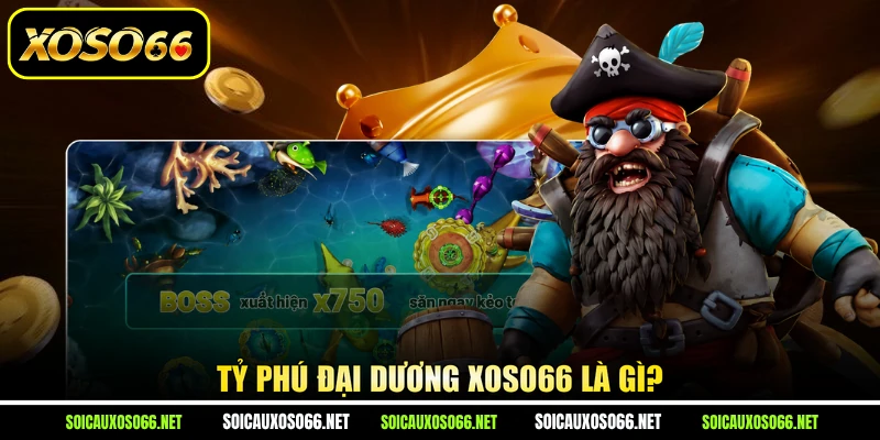 Tỷ Phú Đại Dương XoSo66 là gì?