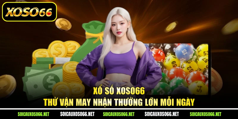 Xổ Số XoSo66 - Thử Vận May Nhận Thưởng Lớn Mỗi Ngày