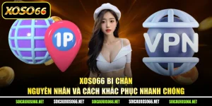 XoSo66 Bị Chặn - Nguyên Nhân Và Cách Khắc Phục Nhanh Chóng