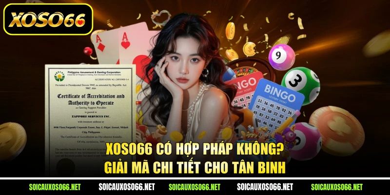 XoSo66 Có Hợp Pháp Không? Giải Mã Chi Tiết Cho Tân Binh