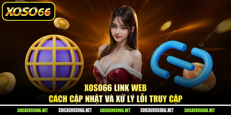 XoSo66 Link Web - Cách Cập Nhật Và Xử Lý Lỗi Truy Cập
